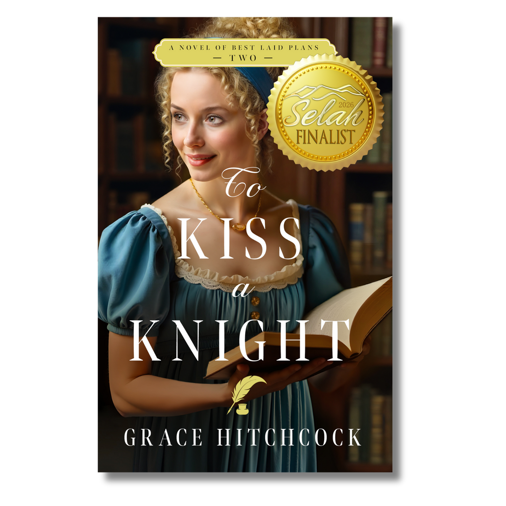 Best Laid Plans Series #2 To Kiss a Knight, A Forced Proximity Marriage of Convenience Regency Romance  by Grace Hitchcock